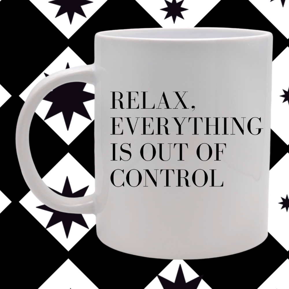 Relax Everything is Out of Control - Mug