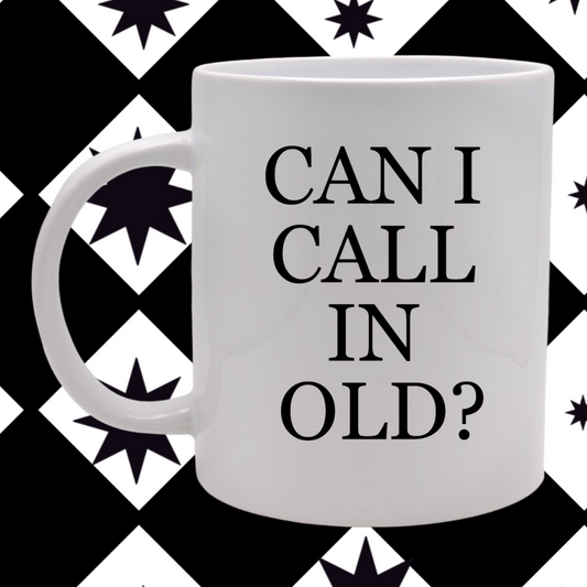 Can I Call in Old - Mug