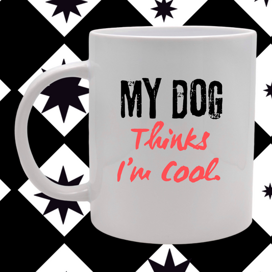 My Dog Thinks I'm Cool - Mug