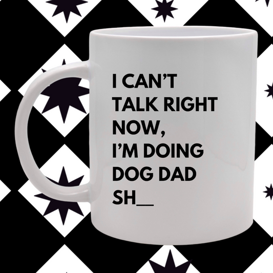 Can't Talk Right Now Doing Dog Dad _____- Mug